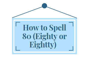How to Spell 80 (Eighty or Eightty)-
