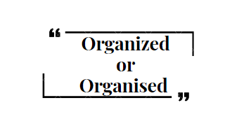 Organized or Organised Which is Correc